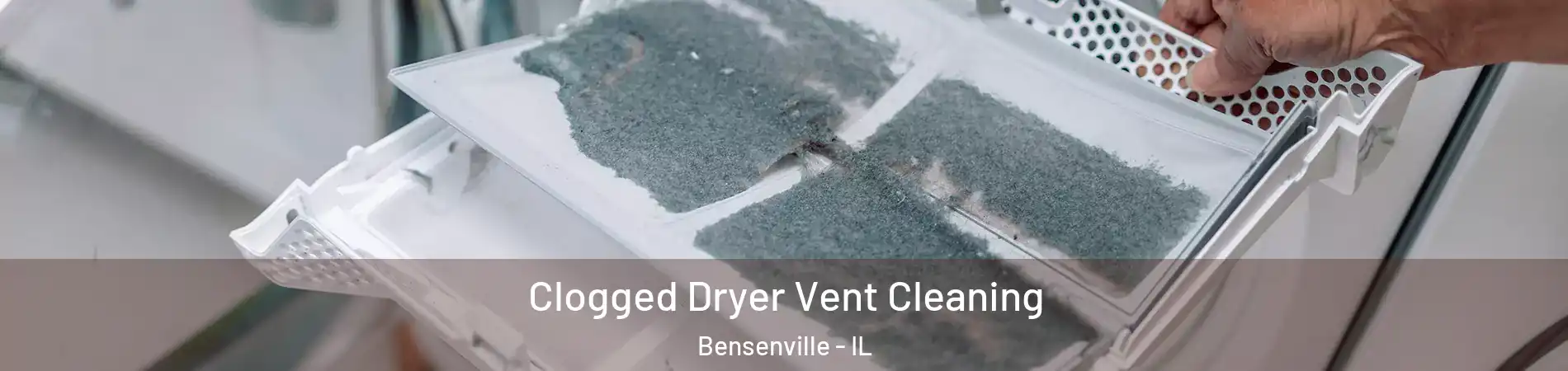  Clogged Dryer Vent Cleaning Bensenville - IL