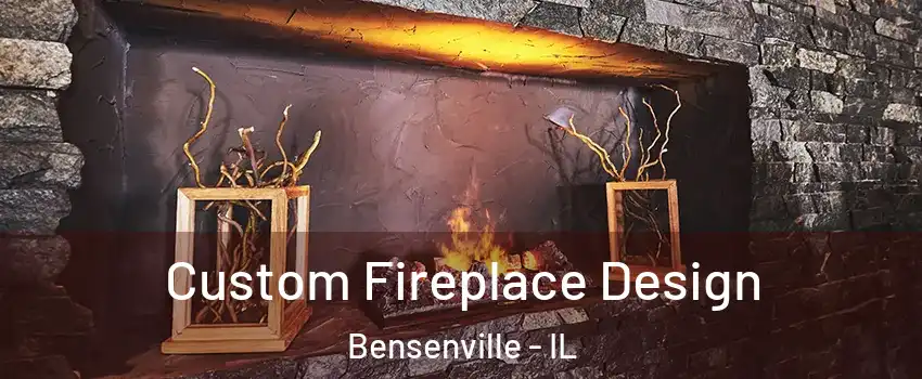  Custom Fireplace Design Bensenville - IL
