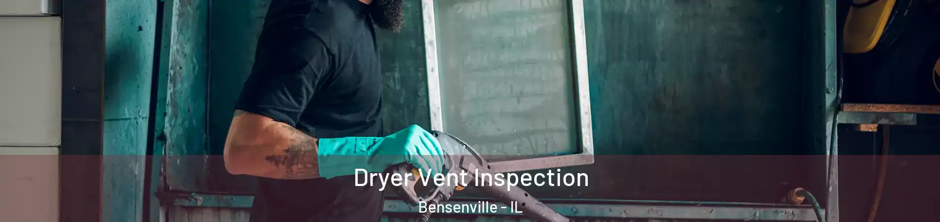  Dryer Vent Inspection Bensenville - IL