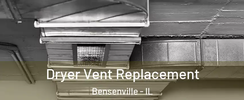  Dryer Vent Replacement Bensenville - IL