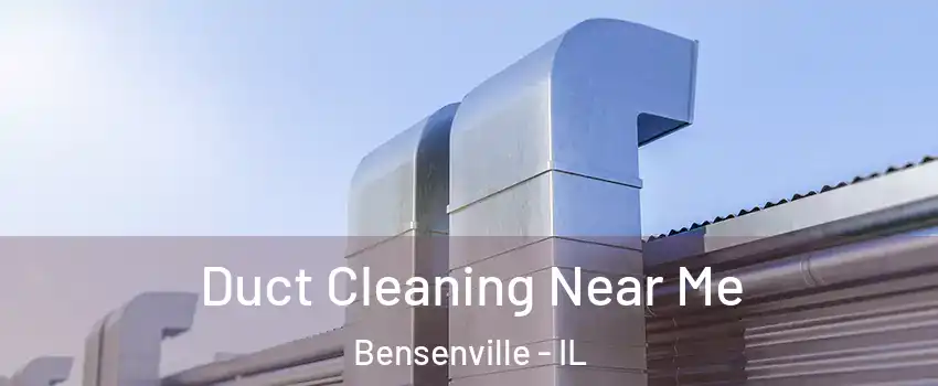  Duct Cleaning Near Me Bensenville - IL