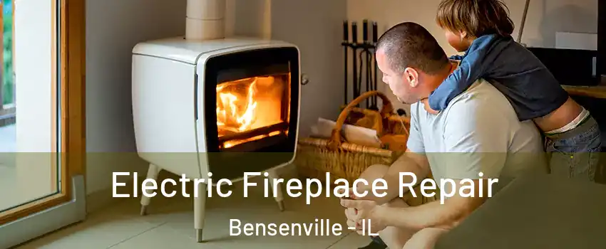  Electric Fireplace Repair Bensenville - IL