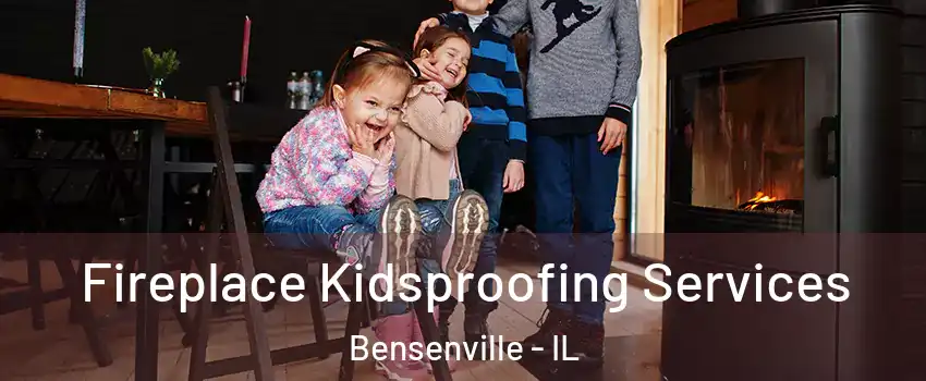  Fireplace Kidsproofing Services Bensenville - IL