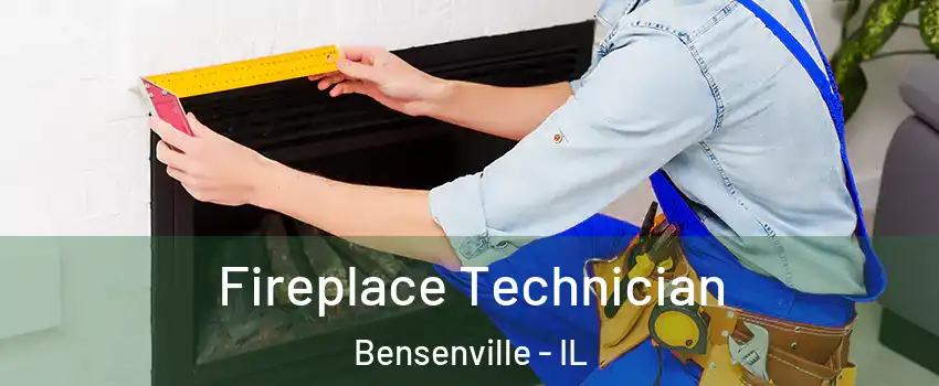  Fireplace Technician Bensenville - IL