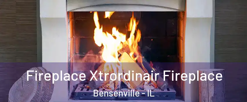  Fireplace Xtrordinair Fireplace Bensenville - IL