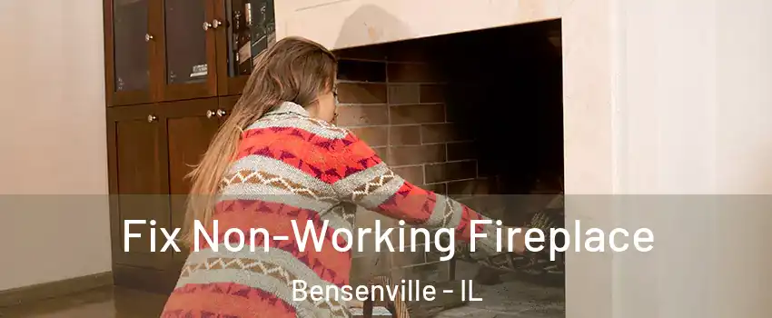  Fix Non-Working Fireplace Bensenville - IL