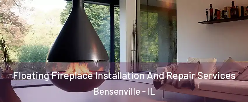 Floating Fireplace Installation And Repair Services Bensenville - IL