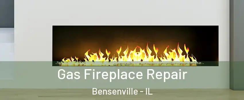  Gas Fireplace Repair Bensenville - IL