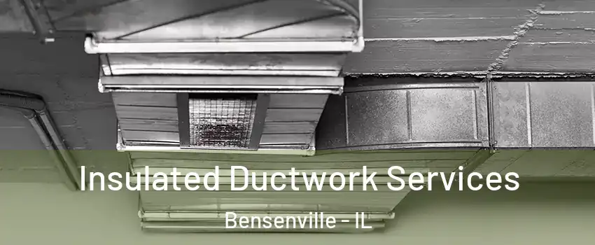  Insulated Ductwork Services Bensenville - IL