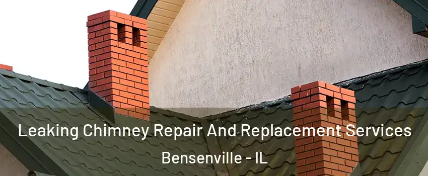  Leaking Chimney Repair And Replacement Services Bensenville - IL