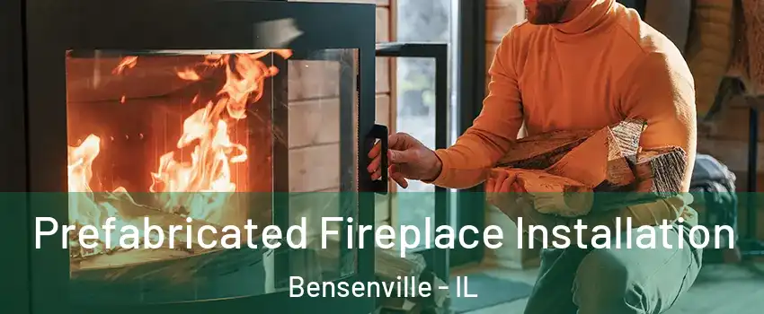  Prefabricated Fireplace Installation Bensenville - IL