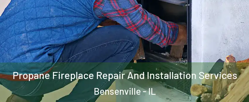  Propane Fireplace Repair And Installation Services Bensenville - IL