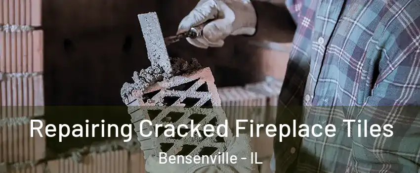  Repairing Cracked Fireplace Tiles Bensenville - IL