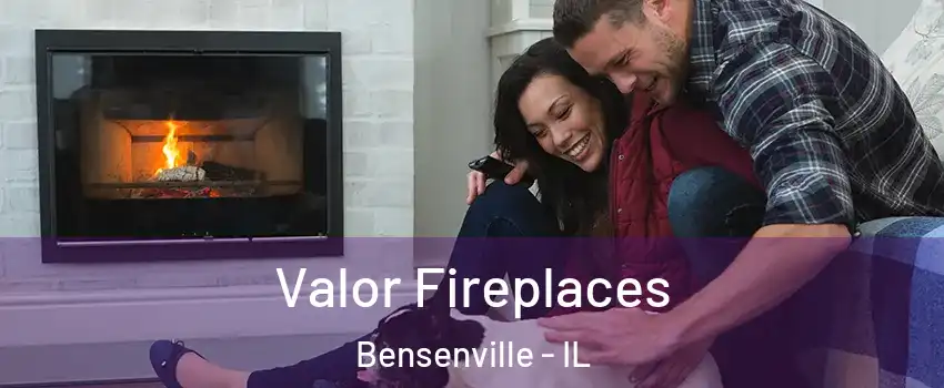  Valor Fireplaces Bensenville - IL