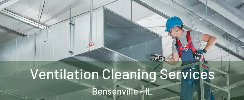  Ventilation Cleaning Services Bensenville - IL
